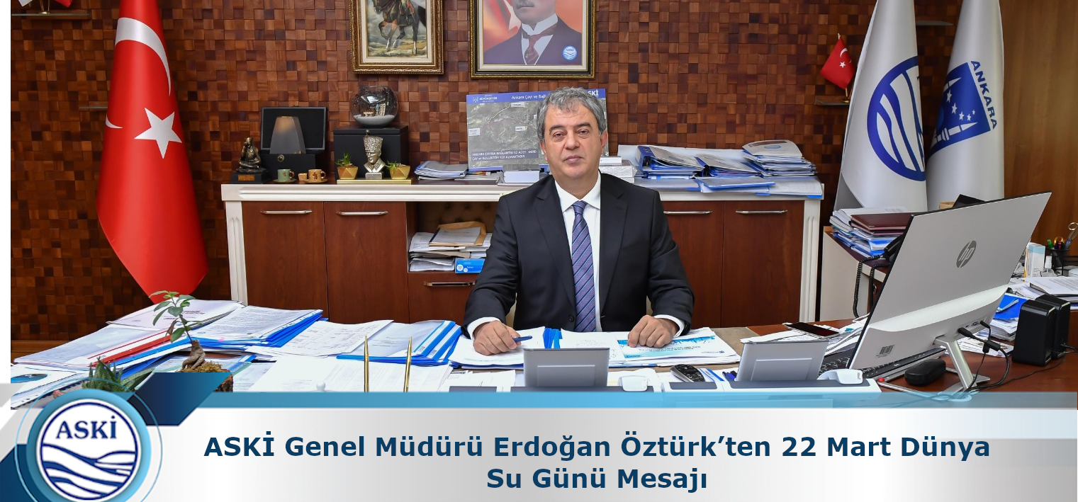 ASKİ Genel Müdürü Erdoğan Öztürk’ten 22 Mart Dünya Su Günü Mesajı