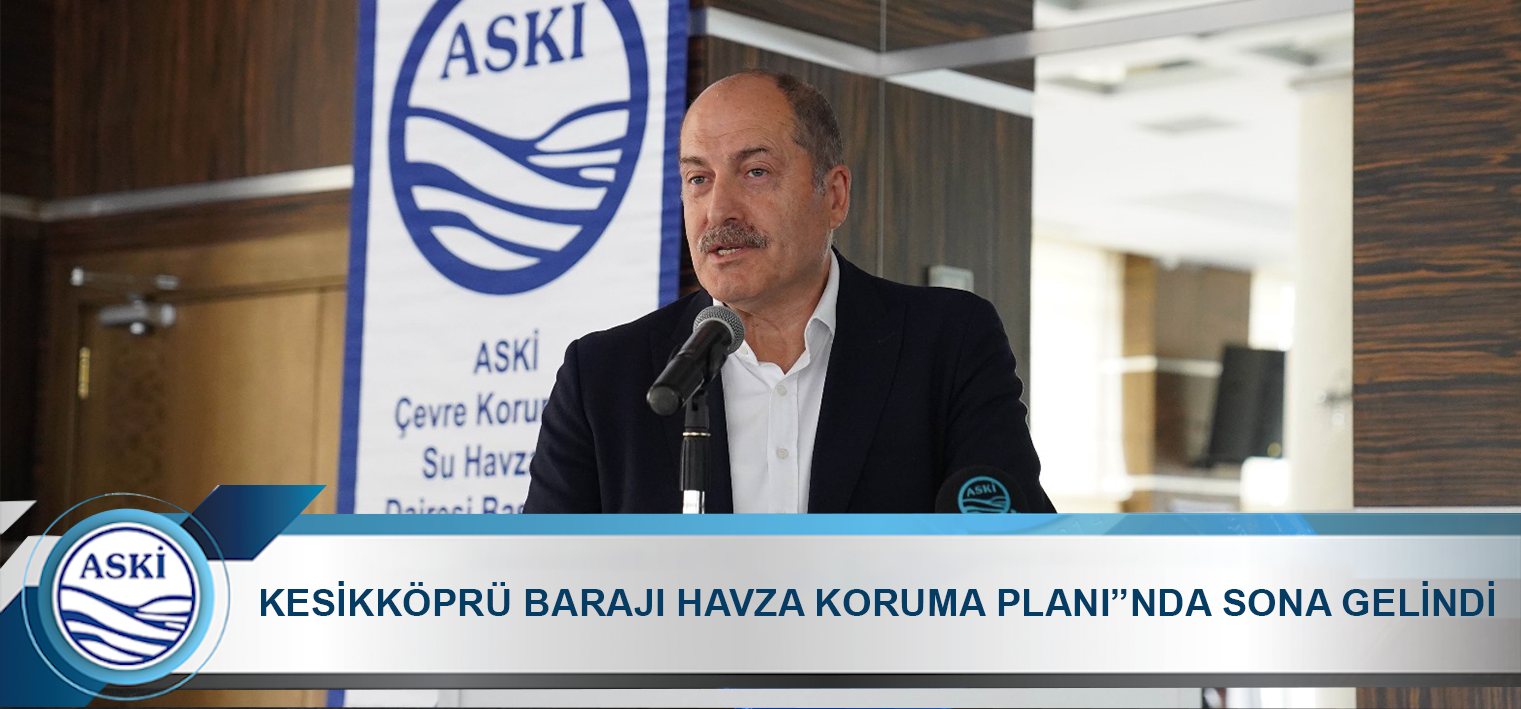 KESİKKÖPRÜ BARAJI HAVZA KORUMA PLANI”NDA SONA GELİNDİ