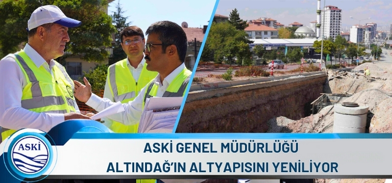 ASKİ GENEL MÜDÜRLÜĞÜ ALTINDAĞ’IN ALTYAPISINI YENİLİYOR