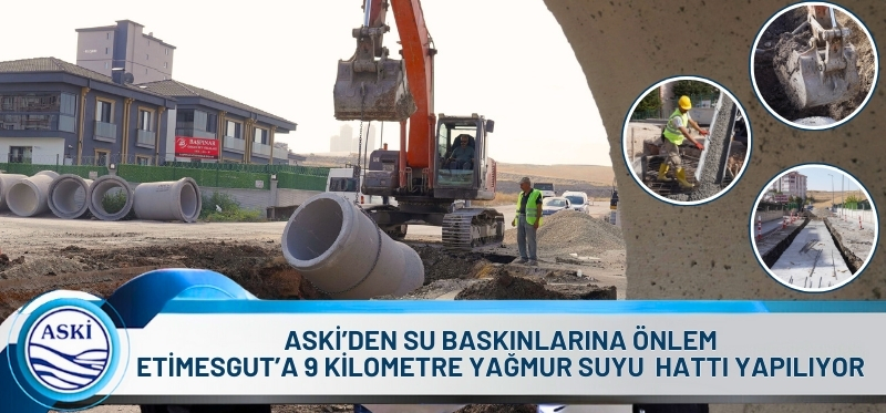 ASKİ'DEN ANİ SU BASKINLARINA ÖNLEM <br /> ETİMESGUT'A 9 KİLOMETRE YAĞMUR SUYU HATTI YAPILIYOR