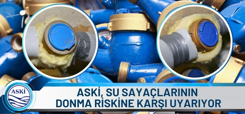 ASKİ, SU SAYAÇLARININ DONMA RİSKİNE KARŞI UYARIYOR