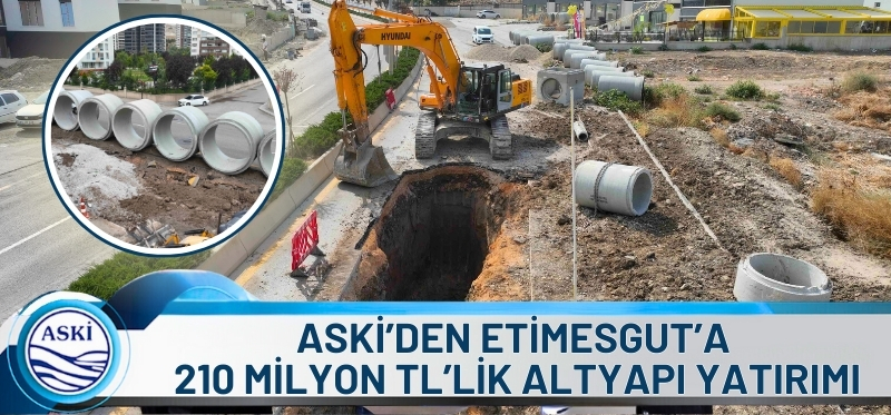 ASKİ’DEN ETİMESGUT’A 210 MİLYON TL’LİK ALTYAPI YATIRIMI