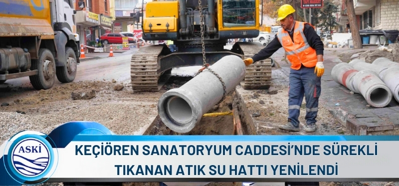 KEÇİÖREN SANATORYUM CADDESİ’NDE <br /> SÜREKLİ TIKANAN ATIK SU HATTI YENİLENDİ