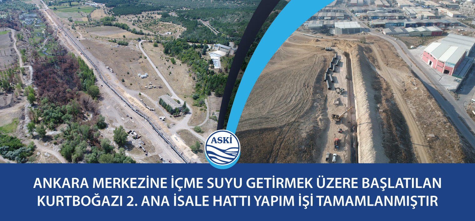 Ankara Merkezine İçme Suyu Getirmek Üzere  Başlatılan Kurtboğazı 2. Ana İsale Hattı Yapım İşi Tamamlanmıştır