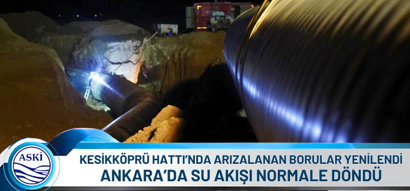 KESİKKÖPRÜ HATTI’NDA ARIZALANAN BORULAR YENİLENDİ <br /> <br /> ANKARA’DA SU AKIŞI NORMALE DÖNDÜ